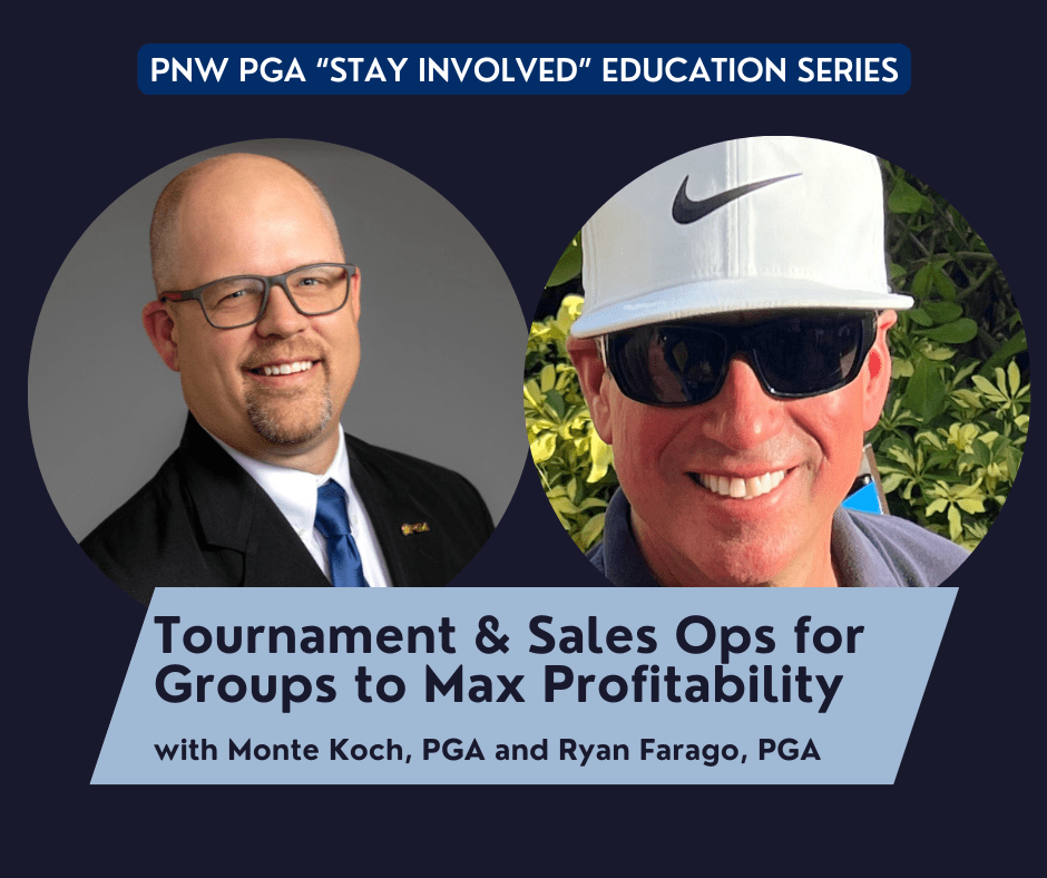 PNW PGA “Stay Involved” Education – Tournament & Sales Ops for Groups to Max Profitability @ online