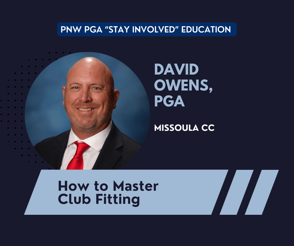 PNW PGA "Stay Involved" Education - How to Master Club Fitting @ online