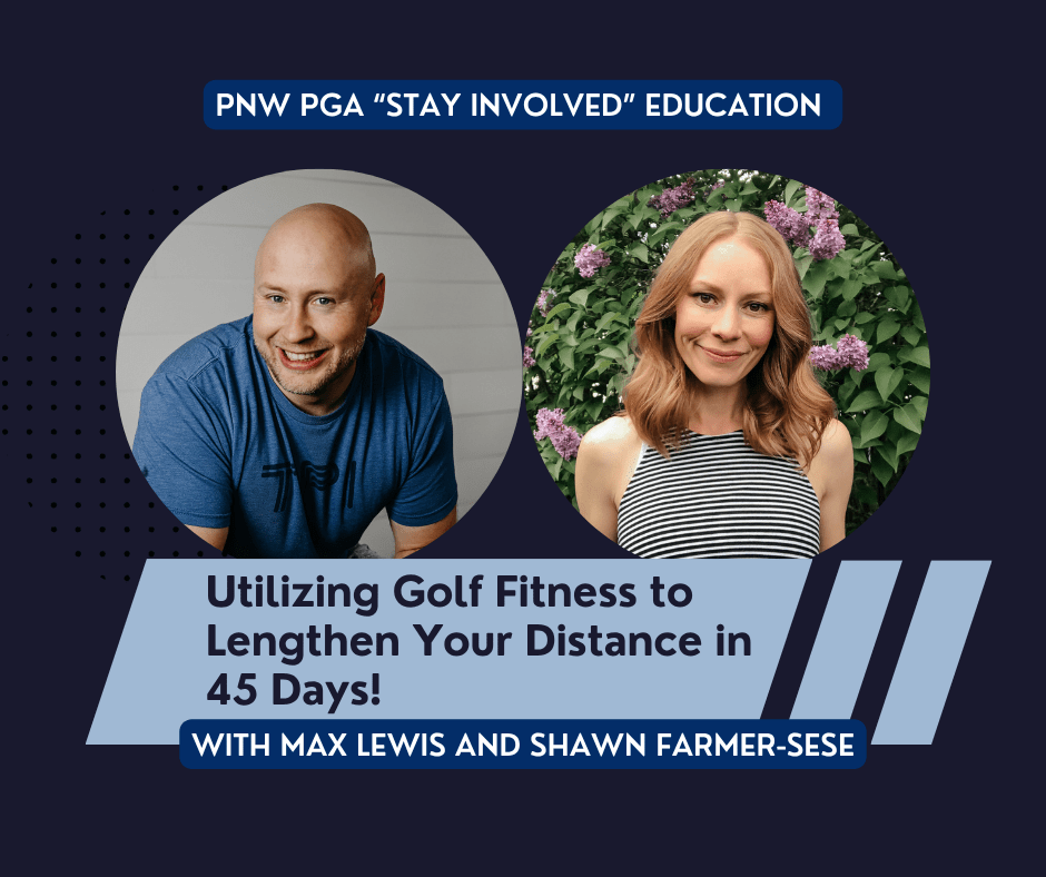 PNW PGA "Stay Involved" Education - Utilizing Golf Fitness to Lengthen Your Distance in 45 Days! @ online